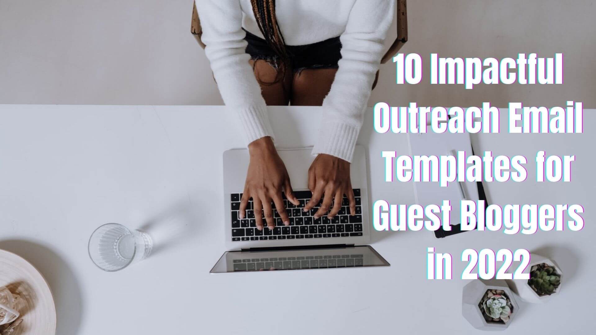 10 Impactful Outreach Email Templates for Guest Bloggers in 2022