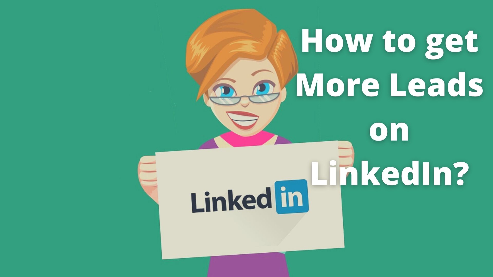How to get More Leads on LinkedIn: LinkedIn Lead Generation Strategy for Gaining Prospects