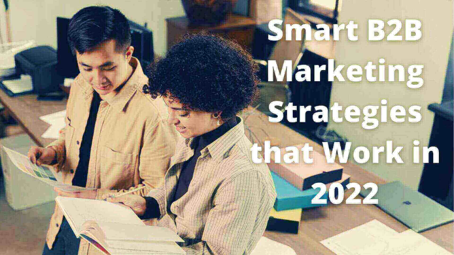 Smart B2B Marketing Strategies that Work in 2022