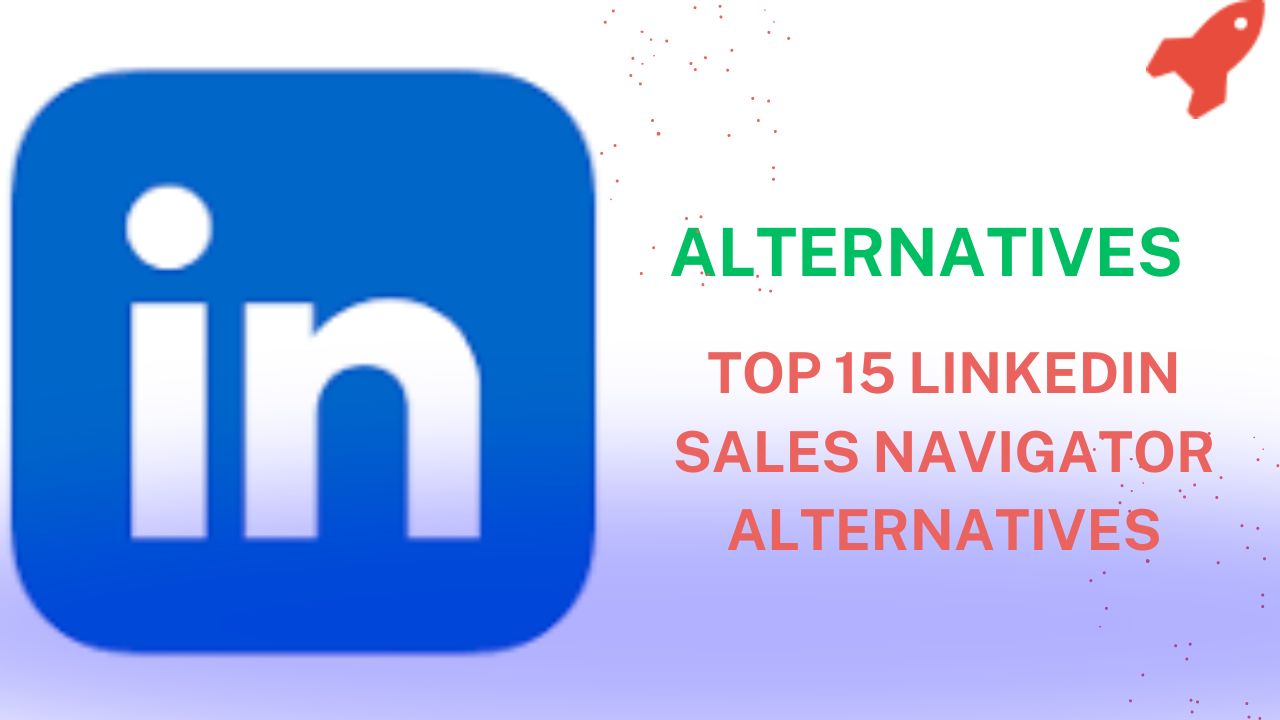 Top 15 LinkedIn Sales Navigator Alternatives