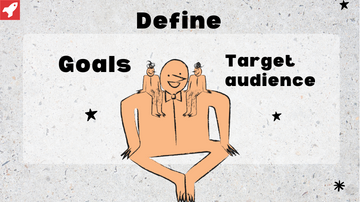 Define your goals and target audience. 