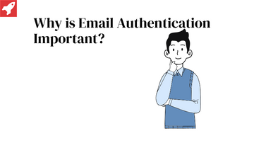 Why is Email Authentication Important? 